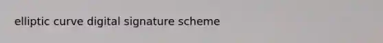 elliptic curve digital signature scheme