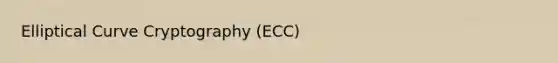 Elliptical Curve Cryptography (ECC)