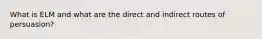 What is ELM and what are the direct and indirect routes of persuasion?