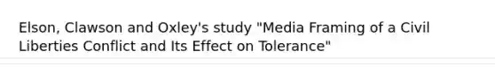 Elson, Clawson and Oxley's study "Media Framing of a Civil Liberties Conflict and Its Effect on Tolerance"