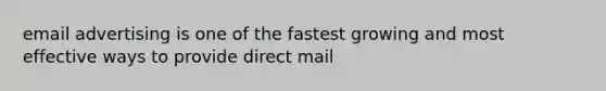 email advertising is one of the fastest growing and most effective ways to provide direct mail