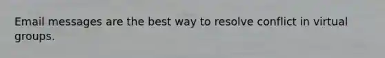 Email messages are the best way to resolve conflict in virtual groups.