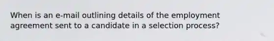 When is an e-mail outlining details of the employment agreement sent to a candidate in a selection process?