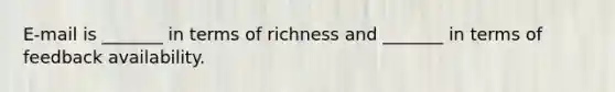 E-mail is _______ in terms of richness and _______ in terms of feedback availability.