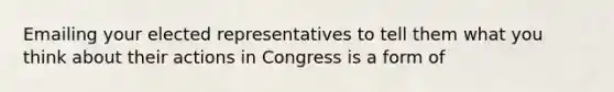 Emailing your elected representatives to tell them what you think about their actions in Congress is a form of