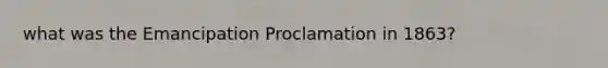 what was the Emancipation Proclamation in 1863?