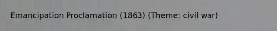 Emancipation Proclamation (1863) (Theme: civil war)