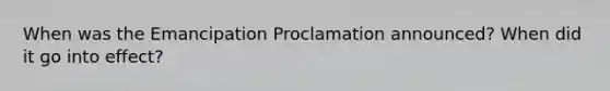 When was the Emancipation Proclamation announced? When did it go into effect?