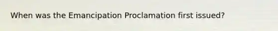 When was the Emancipation Proclamation first issued?