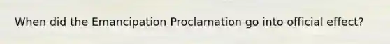 When did the Emancipation Proclamation go into official effect?