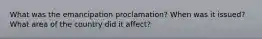 What was the emancipation proclamation? When was it issued? What area of the country did it affect?