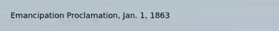 Emancipation Proclamation, Jan. 1, 1863