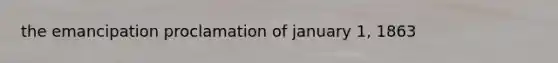 the emancipation proclamation of january 1, 1863