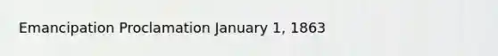 Emancipation Proclamation January 1, 1863