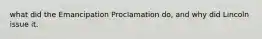 what did the Emancipation Proclamation do, and why did Lincoln issue it.