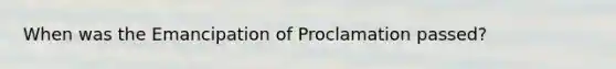 When was the Emancipation of Proclamation passed?