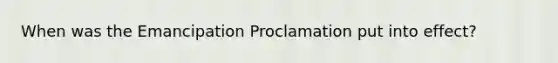 When was the Emancipation Proclamation put into effect?