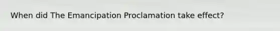 When did The Emancipation Proclamation take effect?