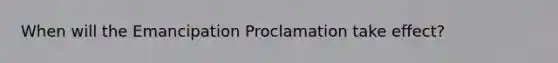 When will the Emancipation Proclamation take effect?