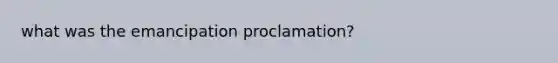 what was the emancipation proclamation?