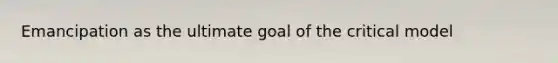 Emancipation as the ultimate goal of the critical model