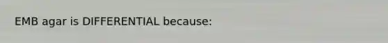 EMB agar is DIFFERENTIAL because: