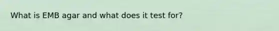 What is EMB agar and what does it test for?