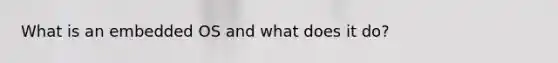What is an embedded OS and what does it do?