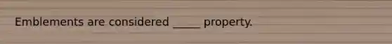 Emblements are considered _____ property.