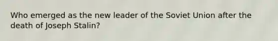 Who emerged as the new leader of the Soviet Union after the death of Joseph Stalin?