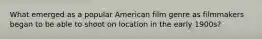 What emerged as a popular American film genre as filmmakers began to be able to shoot on location in the early 1900s?