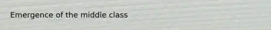 Emergence of the middle class