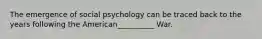 The emergence of social psychology can be traced back to the years following the American__________ War.