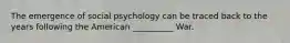 The emergence of social psychology can be traced back to the years following the American __________ War.