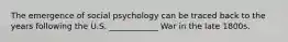 The emergence of social psychology can be traced back to the years following the U.S. ____________ War in the late 1800s.