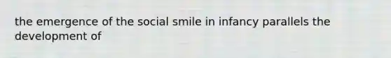 the emergence of the social smile in infancy parallels the development of