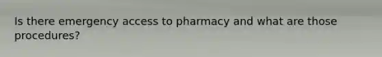 Is there emergency access to pharmacy and what are those procedures?