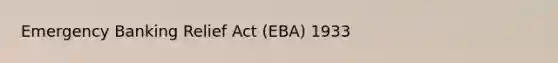 Emergency Banking Relief Act (EBA) 1933