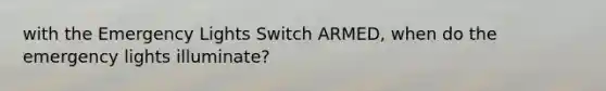 with the Emergency Lights Switch ARMED, when do the emergency lights illuminate?