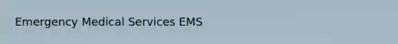 Emergency Medical Services EMS