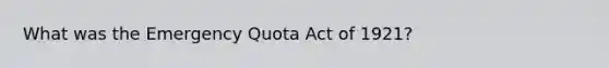 What was the Emergency Quota Act of 1921?