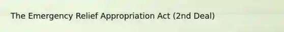 The Emergency Relief Appropriation Act (2nd Deal)