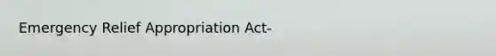 Emergency Relief Appropriation Act-