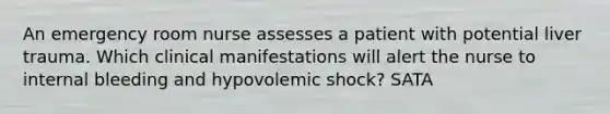 An emergency room nurse assesses a patient with potential liver trauma. Which clinical manifestations will alert the nurse to internal bleeding and hypovolemic shock? SATA