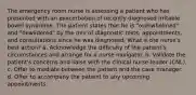 The emergency room nurse is assessing a patient who has presented with an exacerbation of recently diagnosed irritable bowel syndrome. The patient states that he is "overwhelmed" and "bewildered" by the mix of diagnostic tests, appointments, and consultations since he was diagnosed. What is the nurse's best action? a. Acknowledge the difficulty of the patient's circumstances and arrange for a nurse navigator. b. Validate the patient's concerns and liaise with the clinical nurse-leader (CNL). c. Offer to mediate between the patient and the case manager. d. Offer to accompany the patient to any upcoming appointments