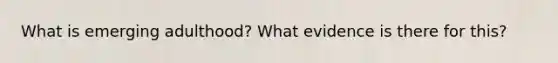 What is emerging adulthood? What evidence is there for this?