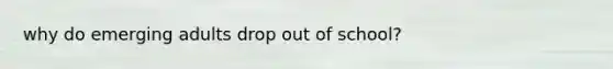 why do emerging adults drop out of school?