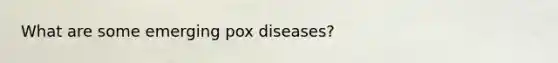 What are some emerging pox diseases?