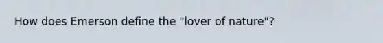 How does Emerson define the "lover of nature"?