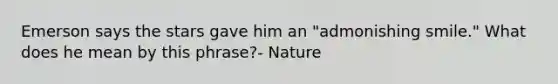 Emerson says the stars gave him an "admonishing smile." What does he mean by this phrase?- Nature